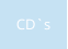 CD`s