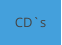 CD`s